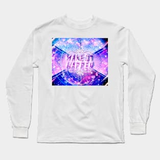 MAKE IT HAPPEN Long Sleeve T-Shirt